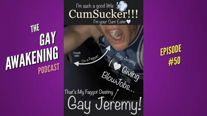 The Gay Awakening Podcast Episode #50 - Gloryhole Faggot