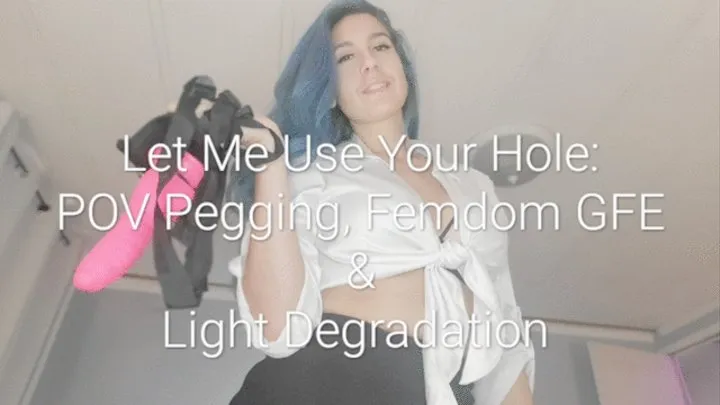 Let Me Use Your Hole: POV Pegging, Femdom GFE & Light Degradation