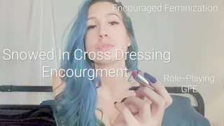 Snowed In Cross Dressing Encouragement: GFE Role Play & Feminization Encouragement