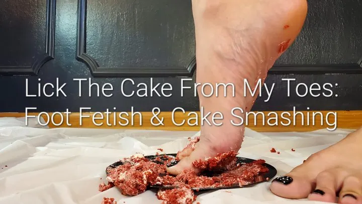 Lick The Cake From My Toes: Foot Fetish & Cake Smashing