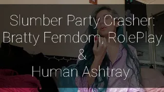 Slumber party Crasher Gets Used as Ash Tray: Smoking, Bratty Femdom, Human Ashtray, Role Play