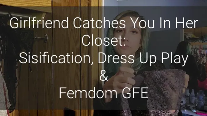 Caught In My Closet: Sissification, Dress Up Play & GFE Femdom