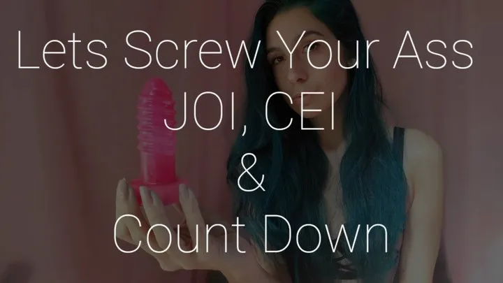 Screwing Your Ass: JOI, Cum Count Down, CEI