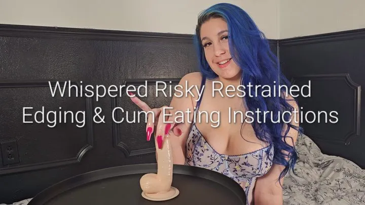 Whispered Risky Restrained Edging & Cum Eating Instructions