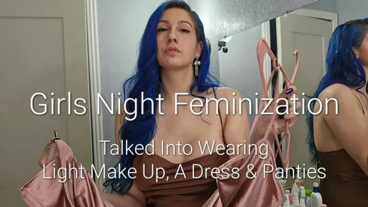 Girls Night Feminization: Talked Into Wearing Light Makeup, A Dress & Panties