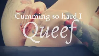Cumming so hard I QUEEF