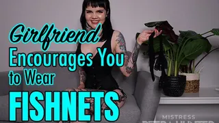 Girlfriend Encourages You to Wear Fishnets