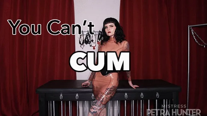 You Can't Cum