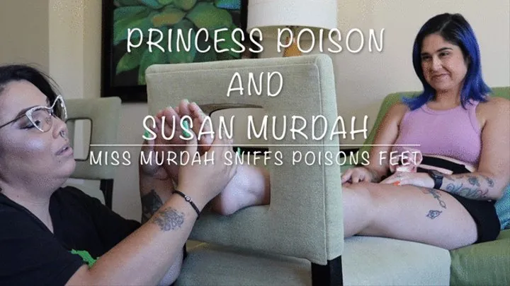 Miss Murdah Smells Princess Poison's Stinky Feet!