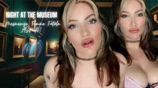 Night at the Museum [ ASMR Femme Fatale Mesmerize Tit Worship]