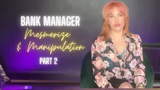 Bank Manager Mesmerize & Manipulation [Part 2]