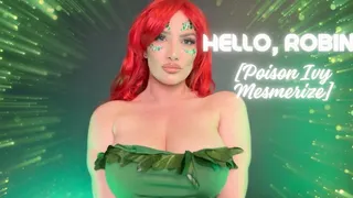 Hello, Robin! [Poison Ivy Mesmerize]