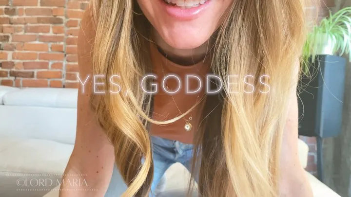 Yes, Goddess