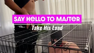 Say Hello to Master: Take His Load