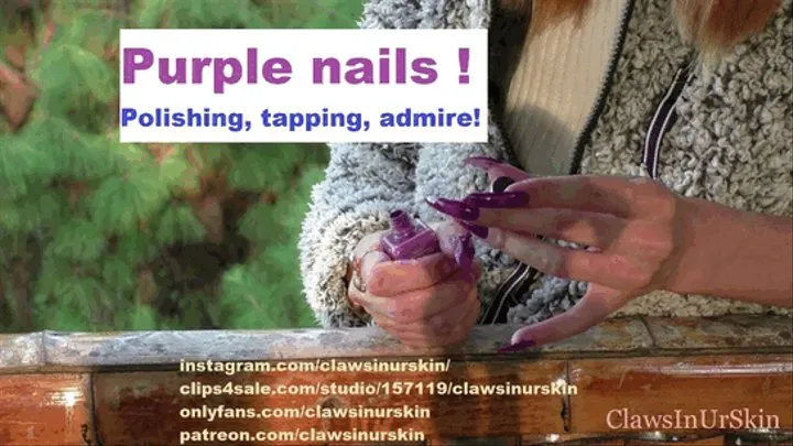 Tapping, file, polishing my claws in purple and admire!