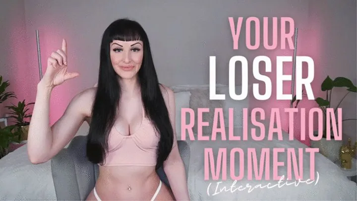 Your Loser Realisation Moment (Interactive)