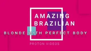 Perfect Body from famous pornstar Brazilian blonde was so perfect that I couldn't avoid cum before the time - short economic version