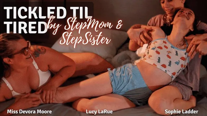 Tickled Til Tired: Tickling StepMom Knows how to Get Her StepDaughters to Go To Bed featuring Sophie Ladder, Lucy LaRue and Miss Devora Moore!