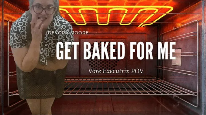 Get Baked while I wait Vore Executrix POV