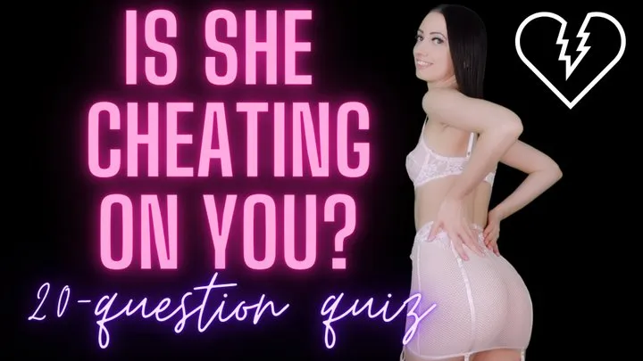 Is she CHEATING on YOU? A Quiz