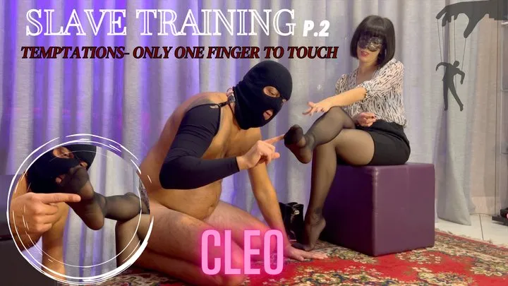 Cleo Domina - Slave training P2 - Temptations- Only one finger to touch