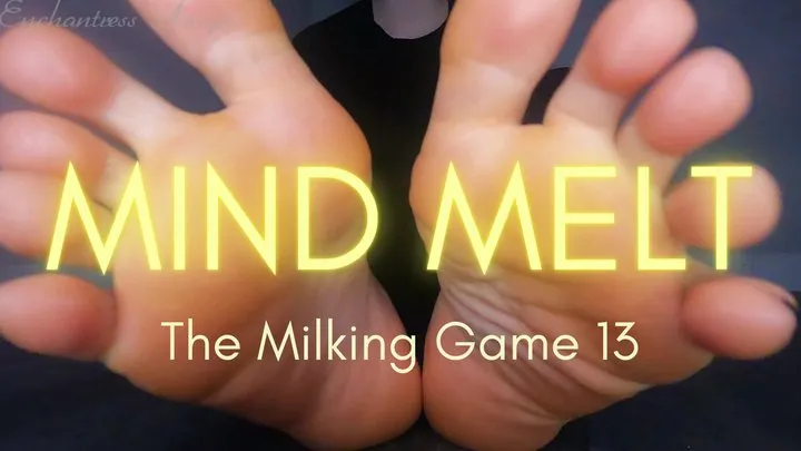 MIND MELT: The Milking Game pt 13