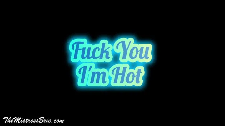 Fuck You I'm Hot