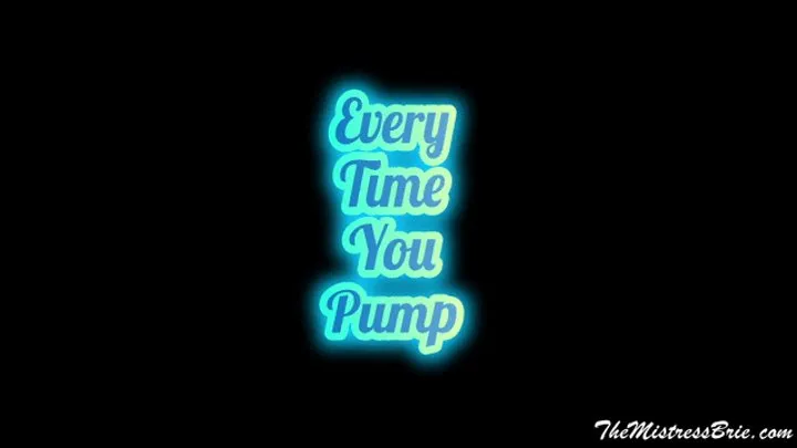 Every Time You Pump