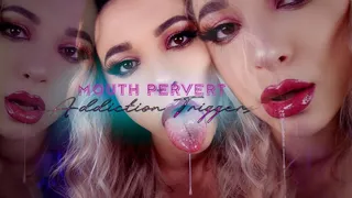 Mouth Pervert Addiction Triggers