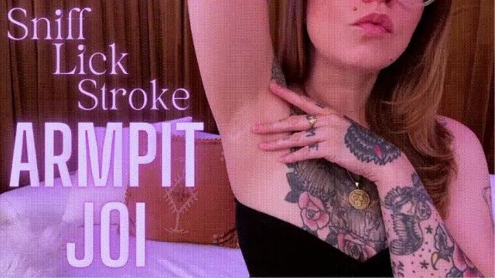 Sniff, Lick, Stroke: Armpit JOI