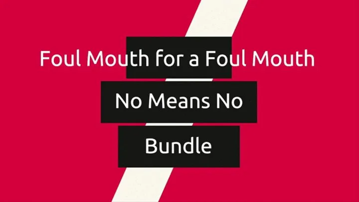 Foul Mouth for a Foul Mouth and No Means No