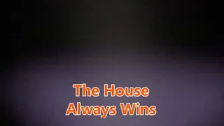 The House Always Wins