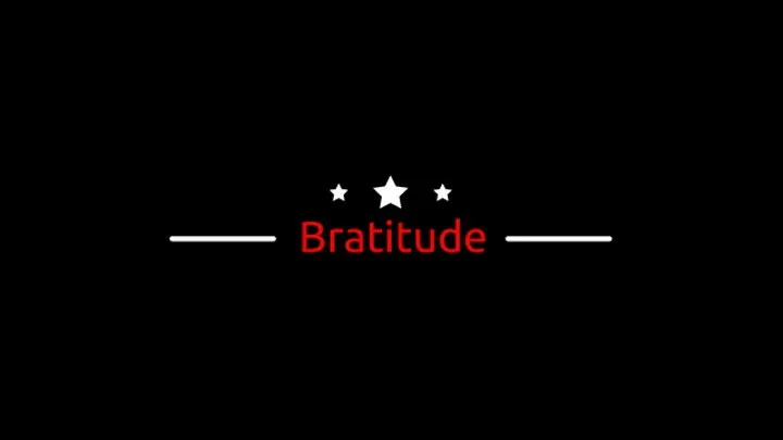 Bratitude