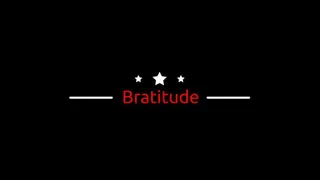 Bratitude