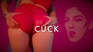 BE OUR CUCK