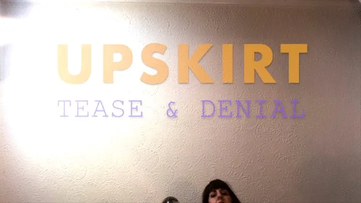 UPSKIRT Tease & Denial