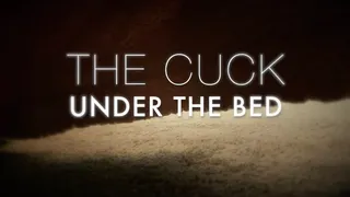 Cuck UNDER the BED