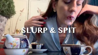 Slurp and Spit