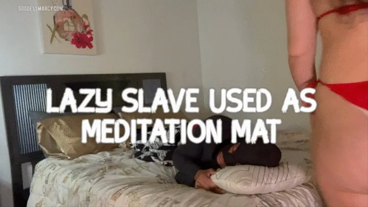 Lazy slave become mat to Amazon Marcy meditation