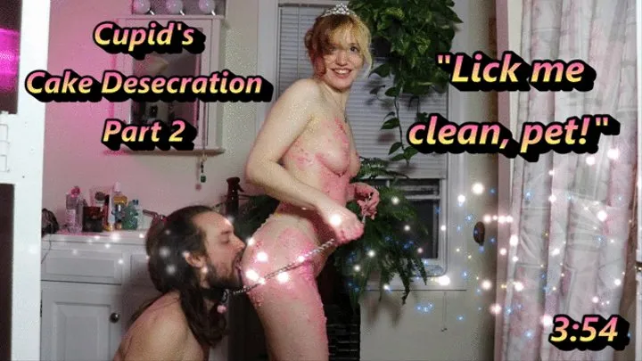 Lick Me Clean Pet! - Cupid's Cake Desecration Part 2