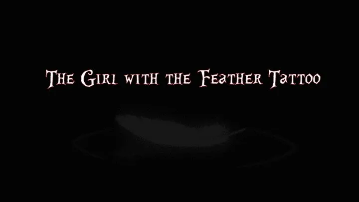 THE GIRL WITH THE FEATHER TATTOO - Part One