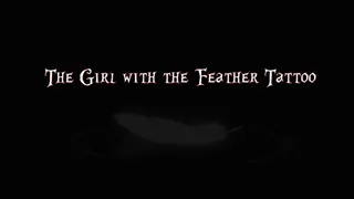 THE GIRL WITH THE FEATHER TATTOO - Part One