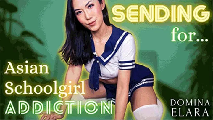 Send for Asian School Girl Addiction