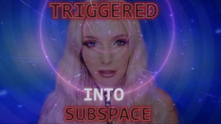 TRIGGERED INTO SUBSPACE