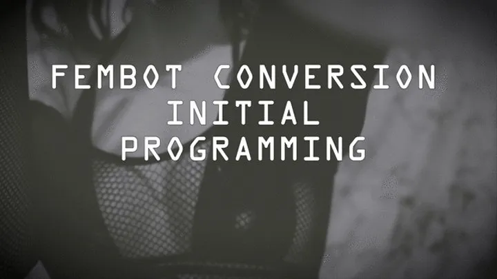Fembot Conversion Initial Programming