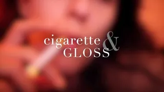 Cigarette & Gloss