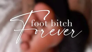 Foot bitch Forever