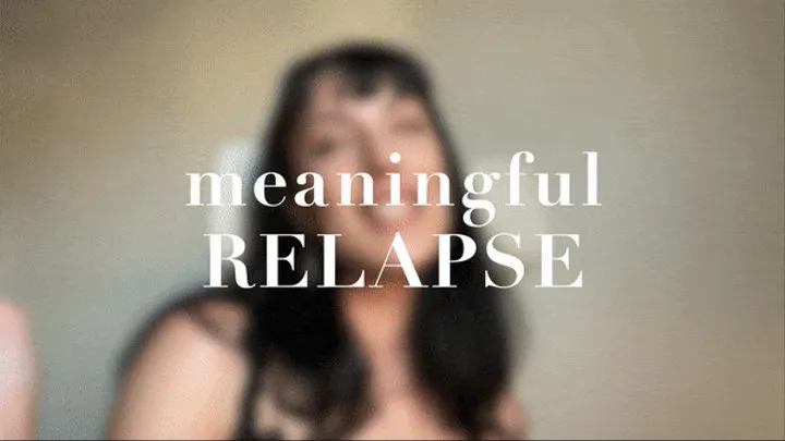 Meaningful Relapse