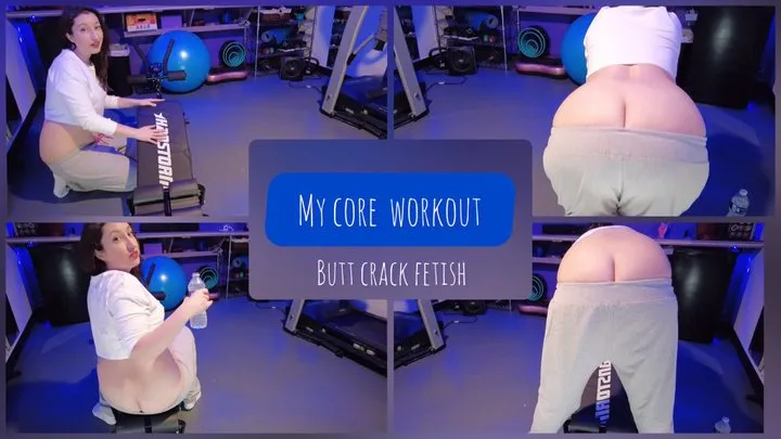 My core workout - Butt crack fetish