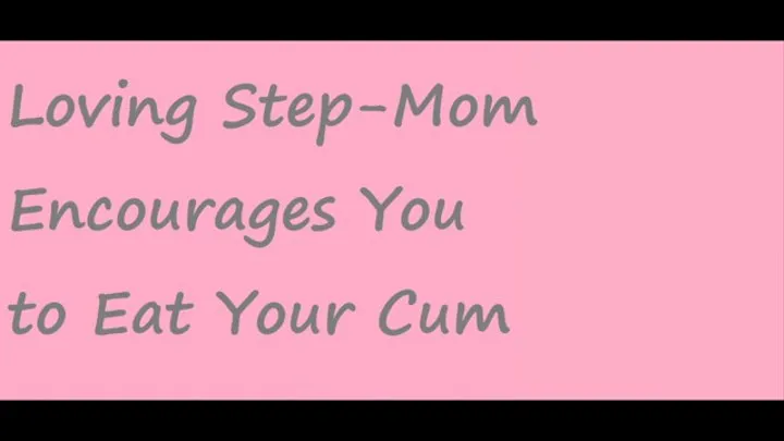 Loving Step-Mom Encourages You to Eat Your Cum